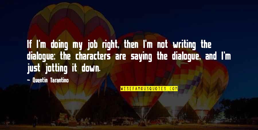 Just Saying It Quotes By Quentin Tarantino: If I'm doing my job right, then I'm Just Saying It Quotes By Quentin Tarantino: If I'm doing my job right, then I'm