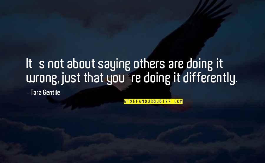 Just Saying It Quotes By Tara Gentile: It's not about saying others are doing it