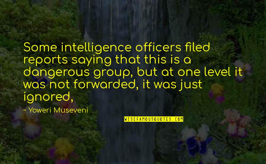 Just Saying It Quotes By Yoweri Museveni: Some intelligence officers filed reports saying that this