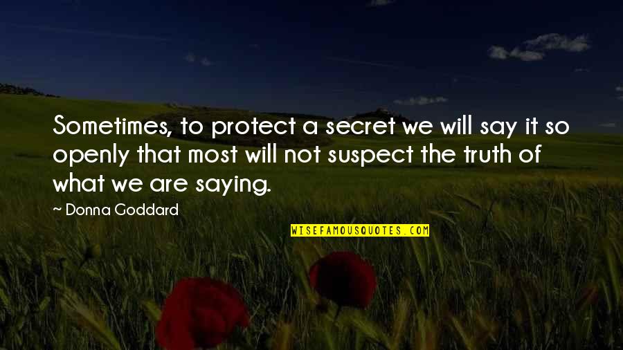 Just Saying Love You Quotes By Donna Goddard: Sometimes, to protect a secret we will say