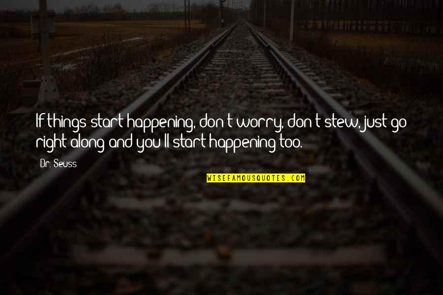 Just Saying Thanks Quotes By Dr. Seuss: If things start happening, don't worry, don't stew,