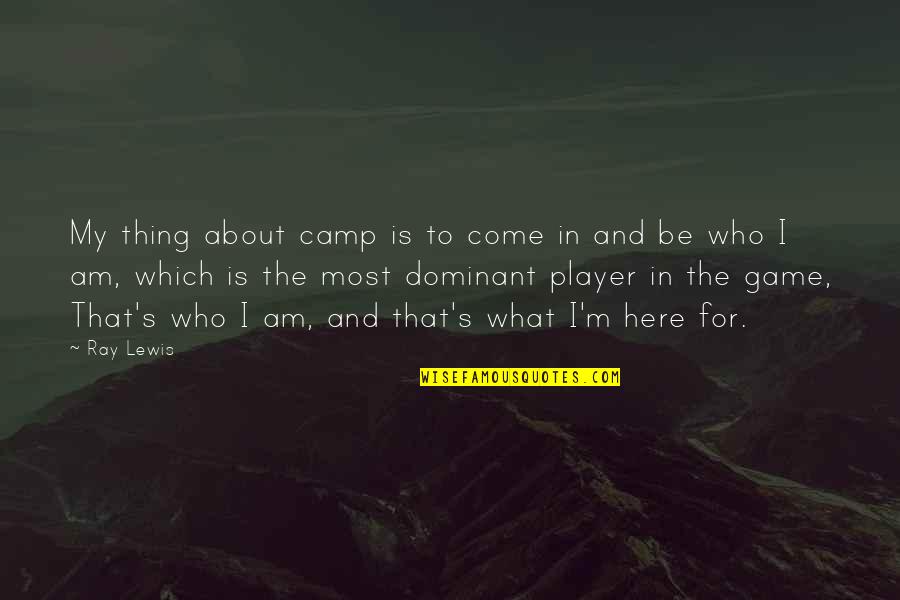 Just Saying Your Beautiful Quotes By Ray Lewis: My thing about camp is to come in Just Saying Your Beautiful Quotes By Ray Lewis: My thing about camp is to come in