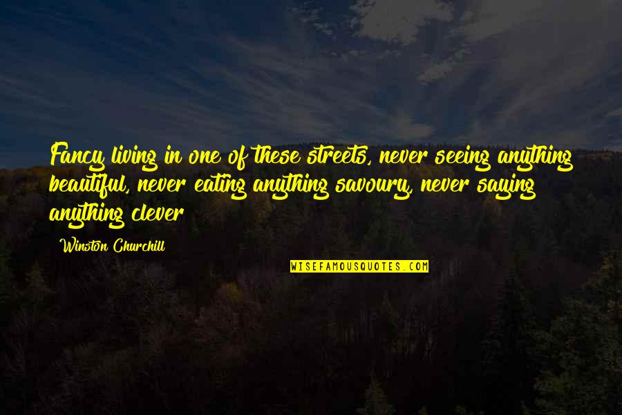 Just Saying Your Beautiful Quotes By Winston Churchill: Fancy living in one of these streets, never Just Saying Your Beautiful Quotes By Winston Churchill: Fancy living in one of these streets, never