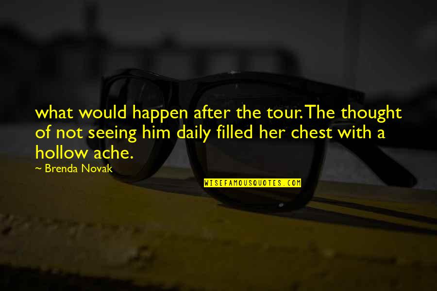Just Seeing Him Quotes By Brenda Novak: what would happen after the tour. The thought