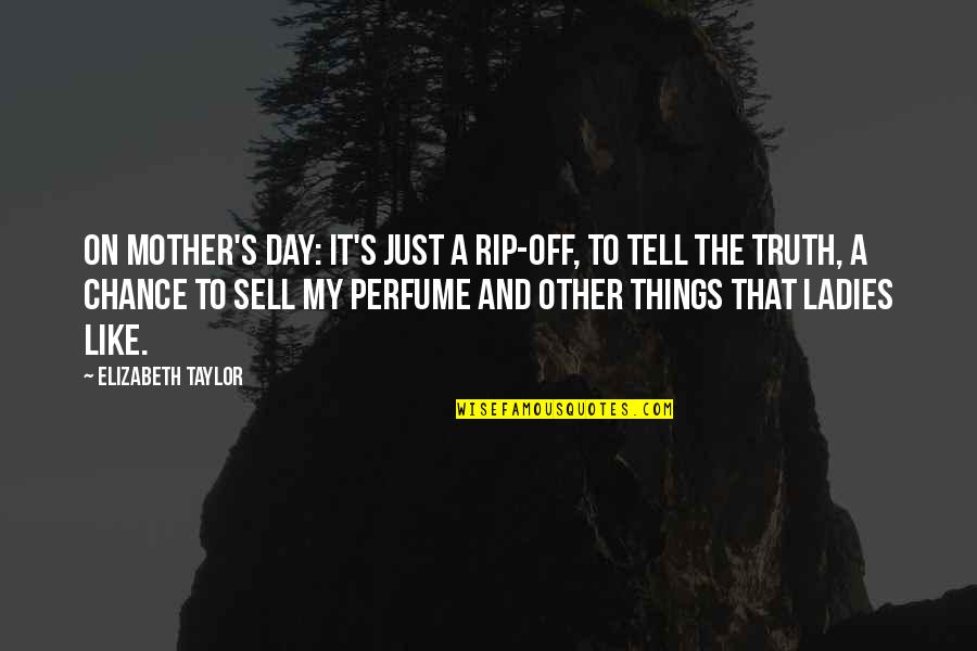 Just Sell Quotes By Elizabeth Taylor: On Mother's Day: It's just a rip-off, to