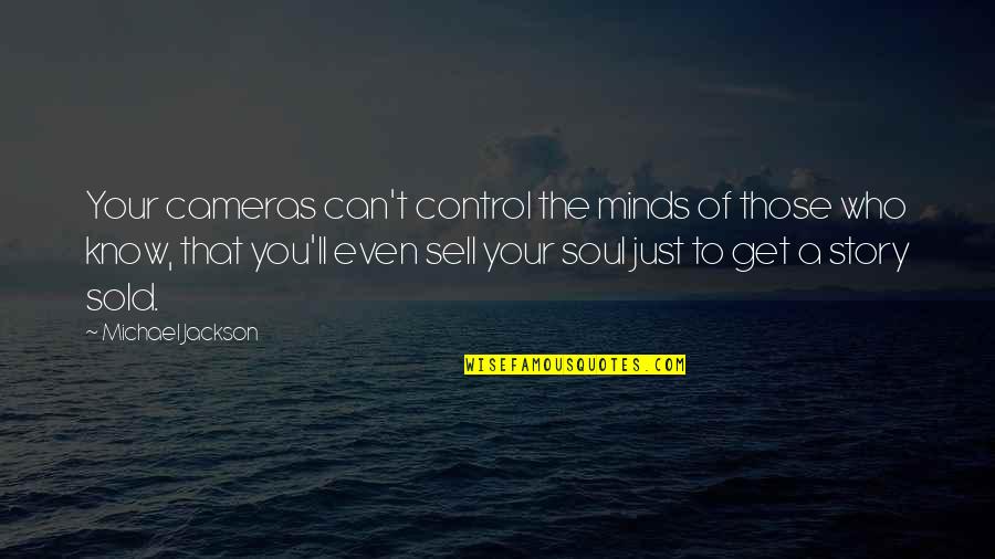 Just Sell Quotes By Michael Jackson: Your cameras can't control the minds of those