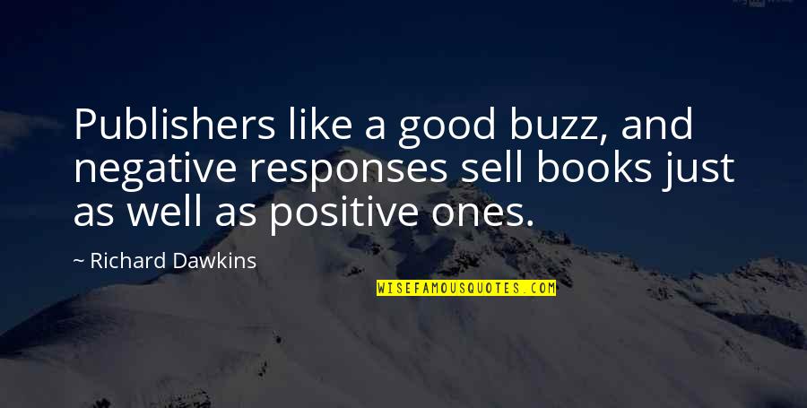 Just Sell Quotes By Richard Dawkins: Publishers like a good buzz, and negative responses Just Sell Quotes By Richard Dawkins: Publishers like a good buzz, and negative responses