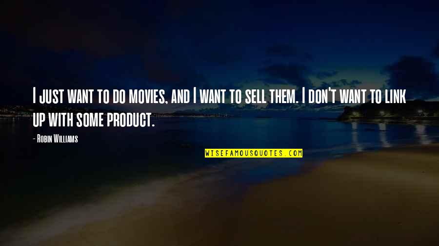 Just Sell Quotes By Robin Williams: I just want to do movies, and I