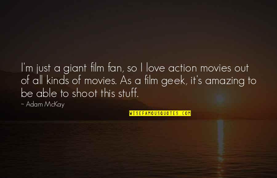 Just Shoot Quotes By Adam McKay: I'm just a giant film fan, so I