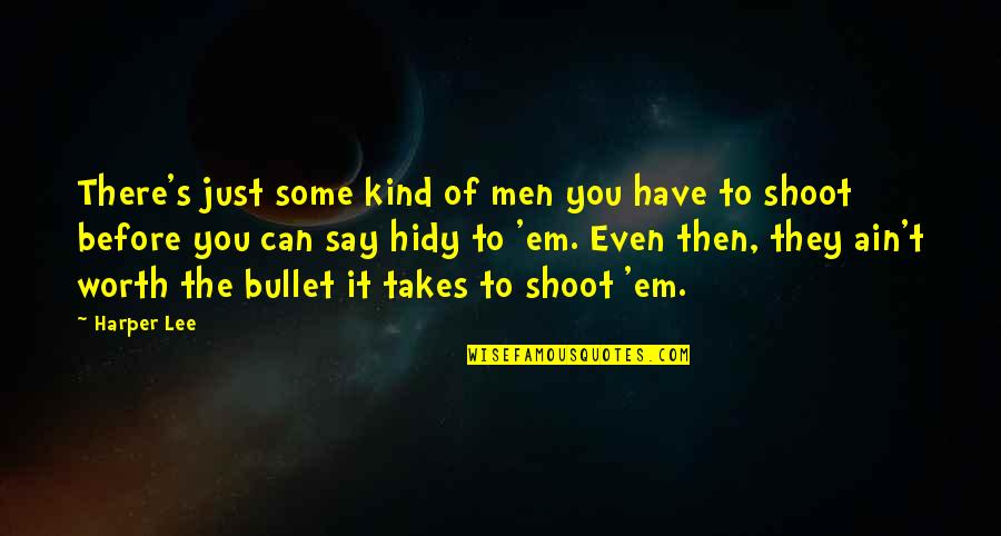 Just Shoot Quotes By Harper Lee: There's just some kind of men you have