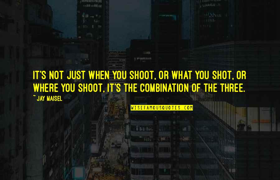 Just Shoot Quotes By Jay Maisel: It's not just when you shoot, or what Just Shoot Quotes By Jay Maisel: It's not just when you shoot, or what