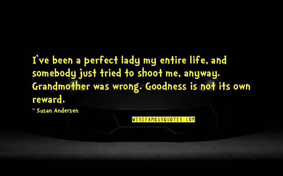 Just Shoot Quotes By Susan Andersen: I've been a perfect lady my entire life,