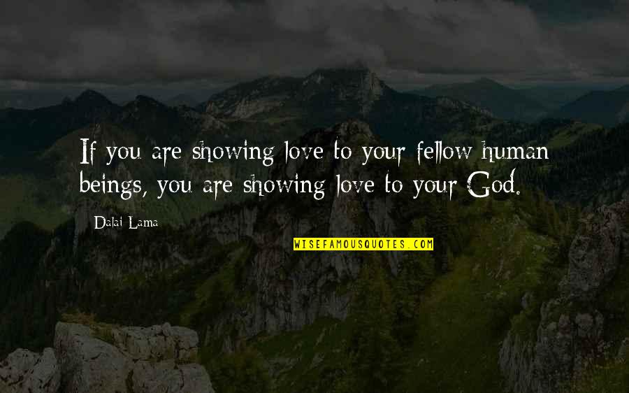 Just Showing Some Love Quotes By Dalai Lama: If you are showing love to your fellow