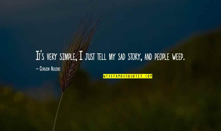 Just Simple Quotes By Corazon Aquino: It's very simple, I just tell my sad