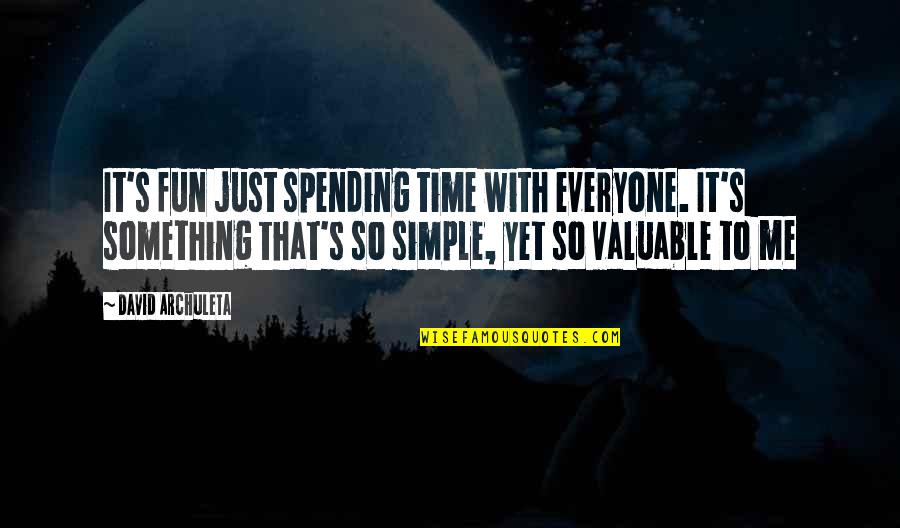Just Simple Quotes By David Archuleta: It's fun just spending time with everyone. It's