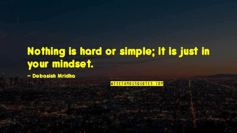 Just Simple Quotes By Debasish Mridha: Nothing is hard or simple; it is just