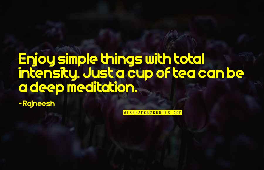 Just Simple Quotes By Rajneesh: Enjoy simple things with total intensity. Just a