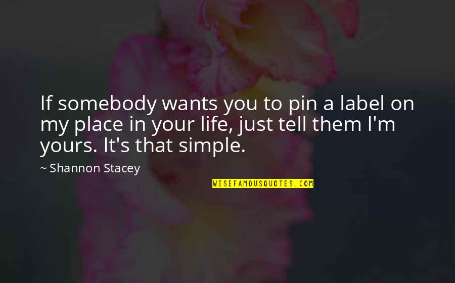 Just Simple Quotes By Shannon Stacey: If somebody wants you to pin a label