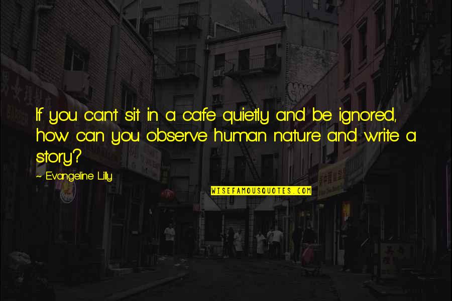 Just Sit And Observe Quotes By Evangeline Lilly: If you can't sit in a cafe quietly