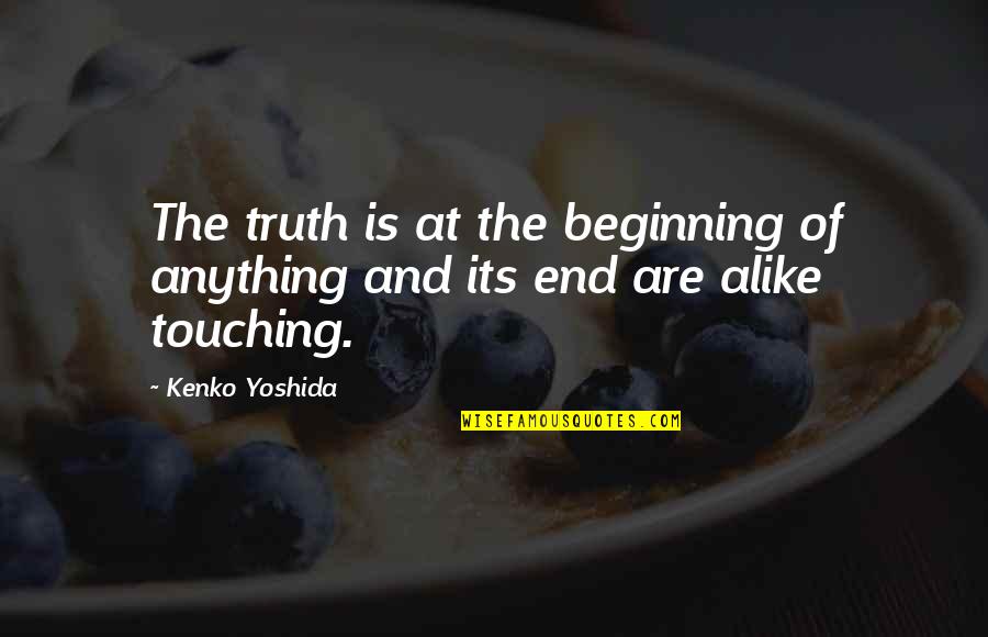 Just Sit And Observe Quotes By Kenko Yoshida: The truth is at the beginning of anything