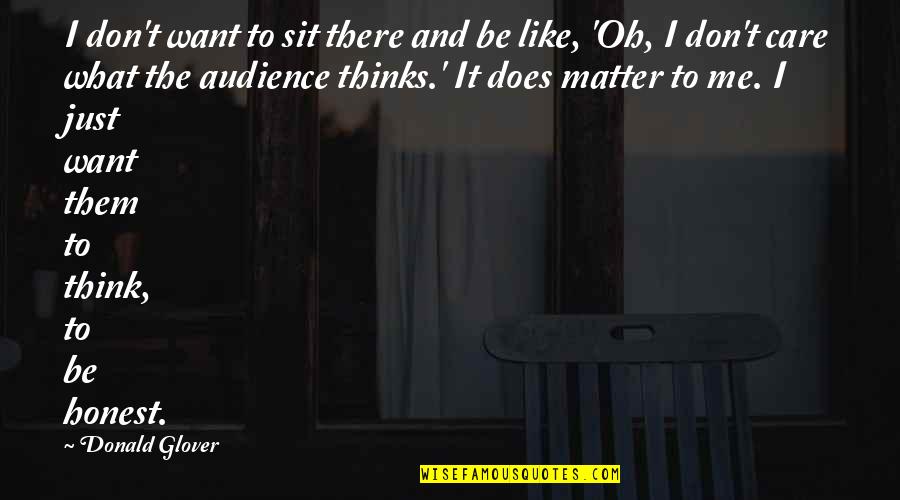 Just Sit Quotes By Donald Glover: I don't want to sit there and be Just Sit Quotes By Donald Glover: I don't want to sit there and be