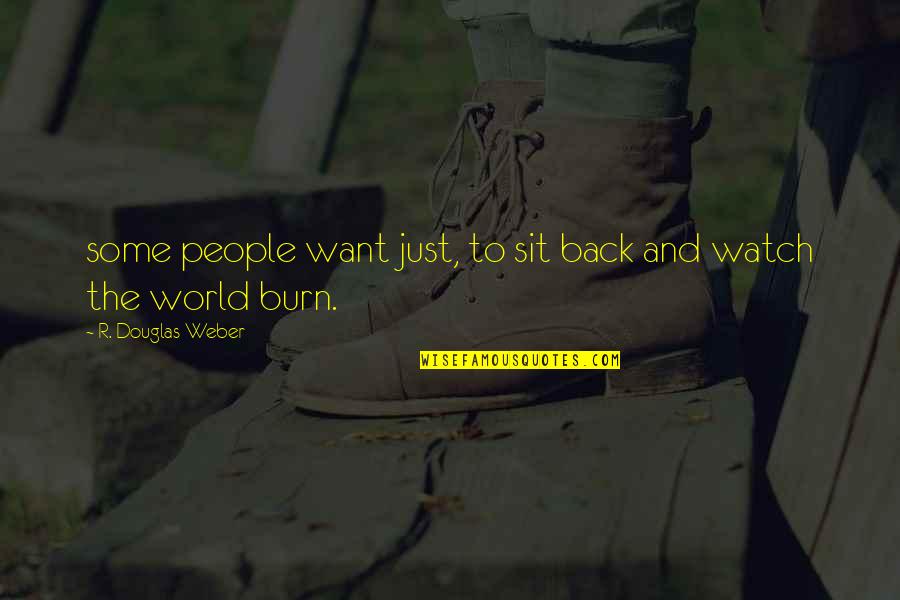 Just Sit Quotes By R. Douglas Weber: some people want just, to sit back and Just Sit Quotes By R. Douglas Weber: some people want just, to sit back and