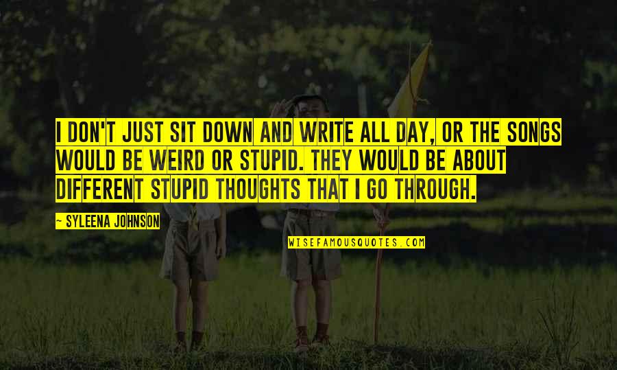 Just Sit Quotes By Syleena Johnson: I don't just sit down and write all Just Sit Quotes By Syleena Johnson: I don't just sit down and write all