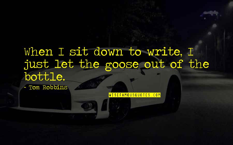 Just Sit Quotes By Tom Robbins: When I sit down to write, I just
