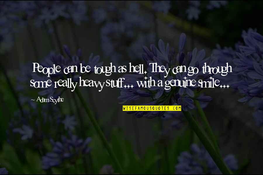 Just Smile And Go On Quotes By Adam Scythe: People can be tough as hell. They can