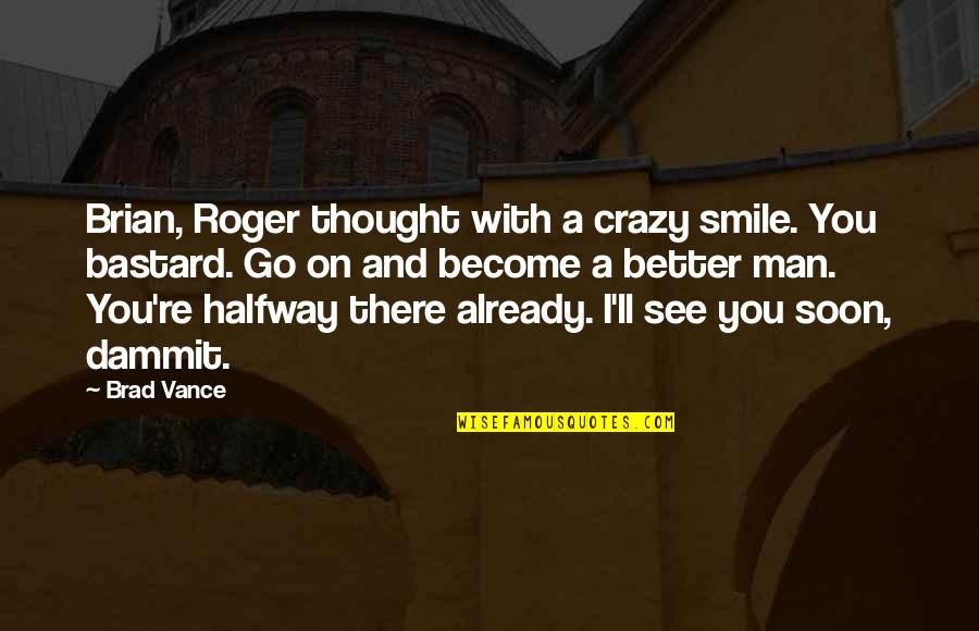 Just Smile And Go On Quotes By Brad Vance: Brian, Roger thought with a crazy smile. You