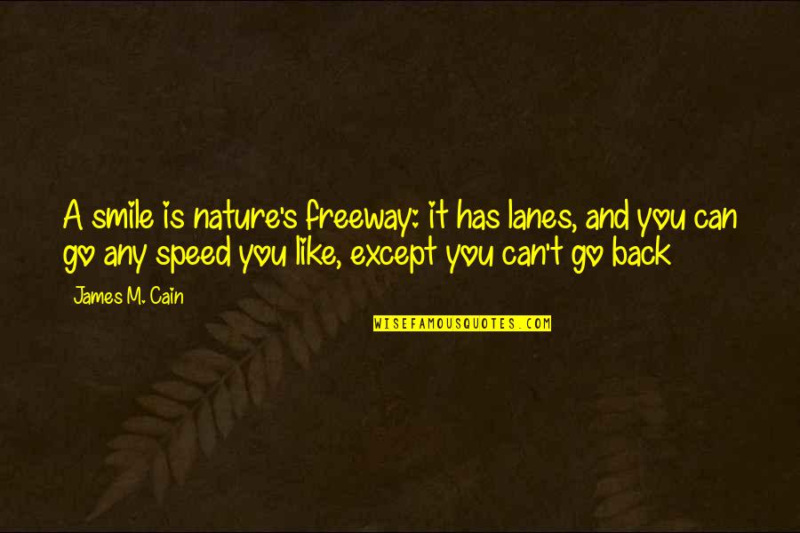 Just Smile And Go On Quotes By James M. Cain: A smile is nature's freeway: it has lanes,