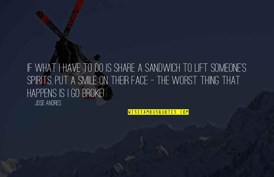 Just Smile And Go On Quotes By Jose Andres: If what I have to do is share