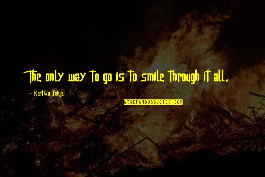 Just Smile And Go On Quotes By Kartika Jahja: The only way to go is to smile
