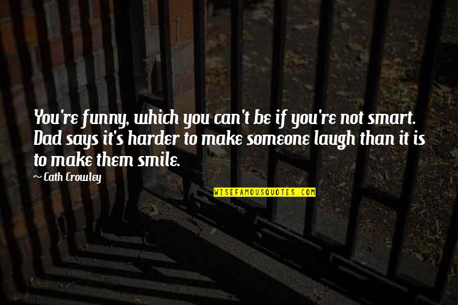 Just Smile Funny Quotes By Cath Crowley: You're funny, which you can't be if you're