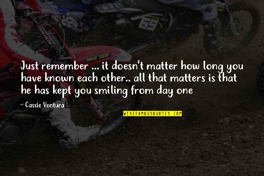 Just Smiling Quotes By Cassie Ventura: Just remember ... it doesn't matter how long Just Smiling Quotes By Cassie Ventura: Just remember ... it doesn't matter how long