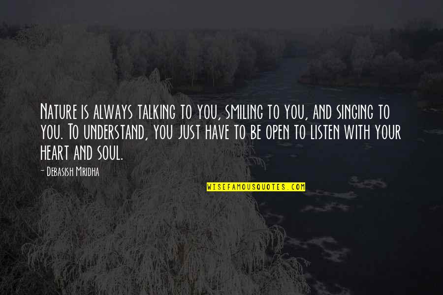 Just Smiling Quotes By Debasish Mridha: Nature is always talking to you, smiling to Just Smiling Quotes By Debasish Mridha: Nature is always talking to you, smiling to
