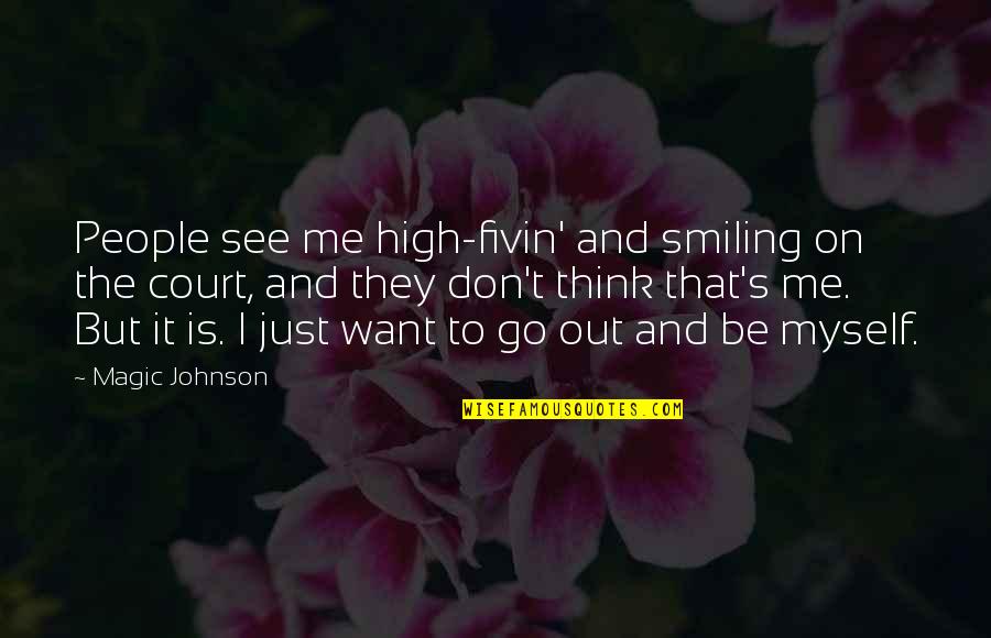 Just Smiling Quotes By Magic Johnson: People see me high-fivin' and smiling on the Just Smiling Quotes By Magic Johnson: People see me high-fivin' and smiling on the