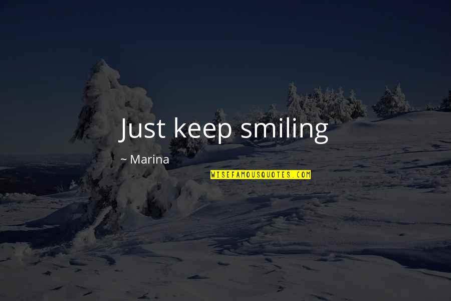 Just Smiling Quotes By Marina: Just keep smiling Just Smiling Quotes By Marina: Just keep smiling