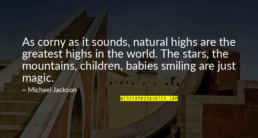 Just Smiling Quotes By Michael Jackson: As corny as it sounds, natural highs are Just Smiling Quotes By Michael Jackson: As corny as it sounds, natural highs are