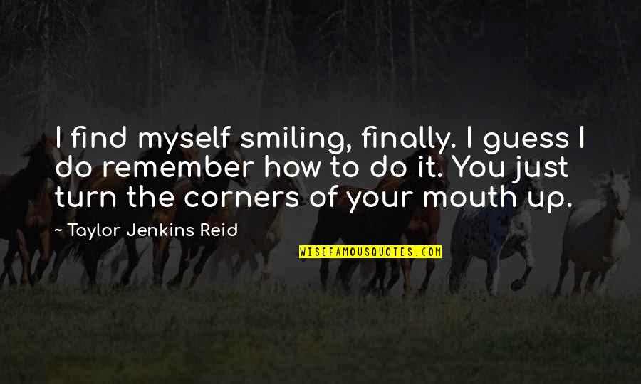 Just Smiling Quotes By Taylor Jenkins Reid: I find myself smiling, finally. I guess I Just Smiling Quotes By Taylor Jenkins Reid: I find myself smiling, finally. I guess I