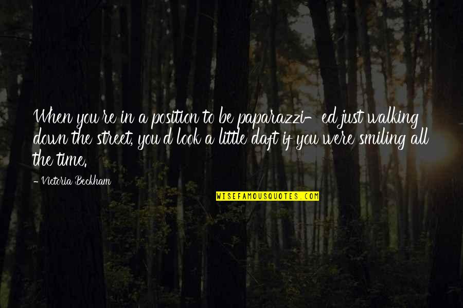 Just Smiling Quotes By Victoria Beckham: When you're in a position to be paparazzi-ed Just Smiling Quotes By Victoria Beckham: When you're in a position to be paparazzi-ed