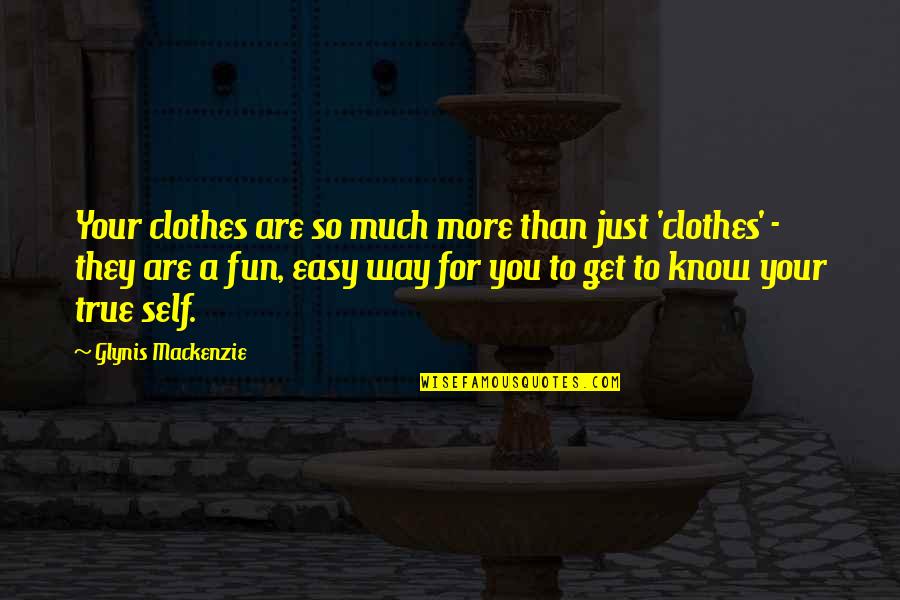Just So You Know Quotes By Glynis Mackenzie: Your clothes are so much more than just