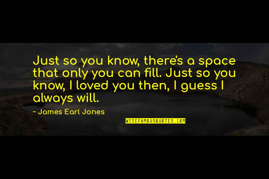 Just So You Know Quotes By James Earl Jones: Just so you know, there's a space that