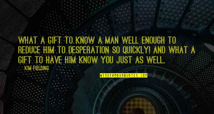 Just So You Know Quotes By Kim Fielding: What a gift to know a man well