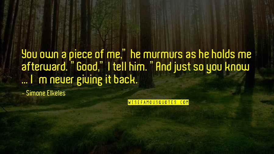 Just So You Know Quotes By Simone Elkeles: You own a piece of me," he murmurs