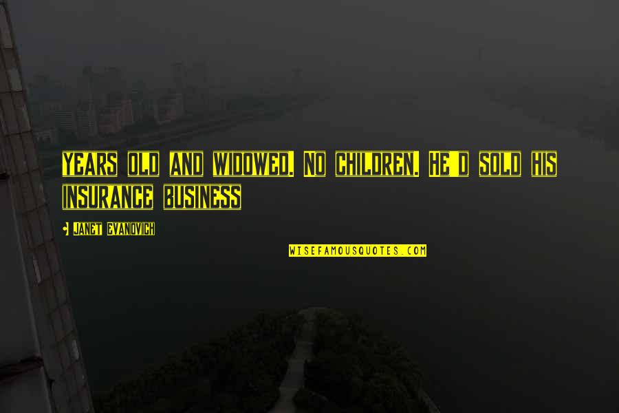 Just Sold Quotes By Janet Evanovich: years old and widowed. No children. He'd sold