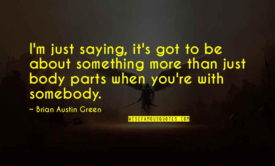 Just Something About You Quotes By Brian Austin Green: I'm just saying, it's got to be about