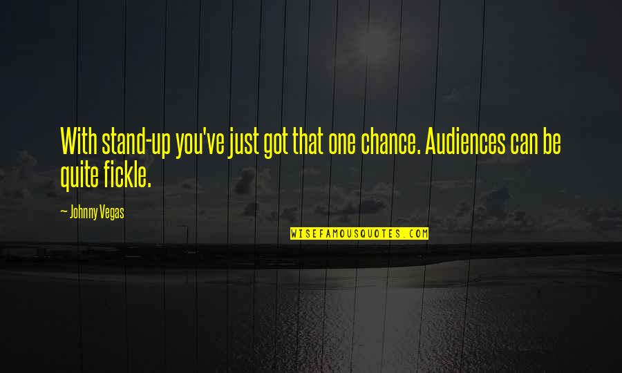 Just Stand Quotes By Johnny Vegas: With stand-up you've just got that one chance.