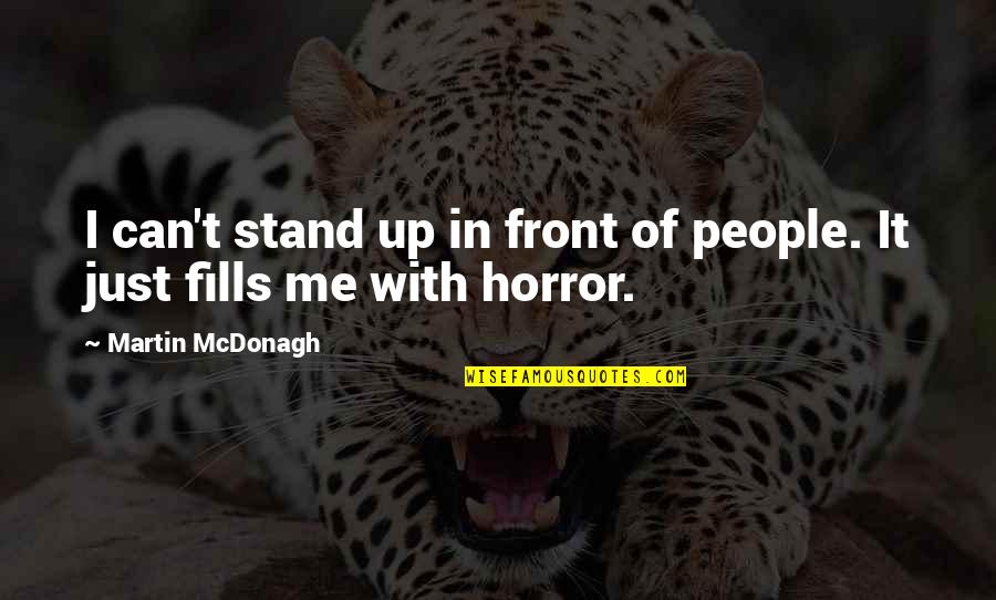 Just Stand Quotes By Martin McDonagh: I can't stand up in front of people.