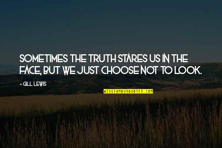Just Stares Quotes By Gill Lewis: Sometimes the truth stares us in the face,